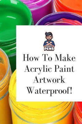 How to Waterproof Acrylic Paint: Exploring the Art of Durability and Creativity